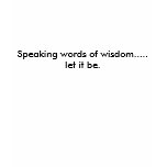 Speaking words of wisdom.....let it be. t-shirts