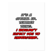 Special Ed. Teacher .. You Wouldn't Understand Post Cards