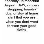 Speciality unimportant Airport, DMV, grocery sho.. t-shirts