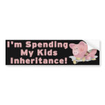 Spending My Kids Inheritance bumper stickers