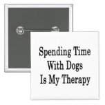 Spending Time With Dogs Is My Therapy Pinback Buttons