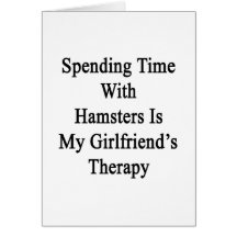 Spending Time With Hamsters Is My Girlfriend's The Card