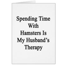 Spending Time With Hamsters Is My Husband's Therap Cards