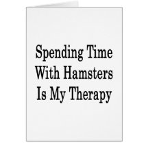 Spending Time With Hamsters Is My Therapy Greeting Cards