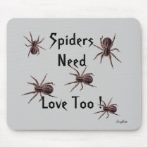 Spiders Need Love Too ! Mousepad