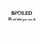 SPOILED, Be all that you can be. t-shirts