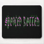 Spoiled Rotten Mousepads