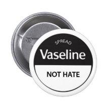 Spread Vaseline Not Hate Pinback Button