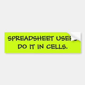 Spreadsheet Users Do It - Funny Bumper Slogan Bumper Stickers