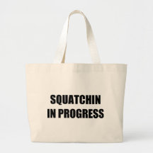 Squatchin in Progress Bags