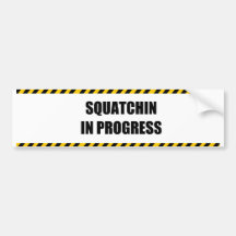 Squatchin in Progress Bumper Sticker