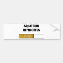 Squatchin in Progress Bumper Stickers