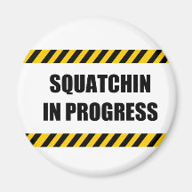 Squatchin in Progress Fridge Magnets