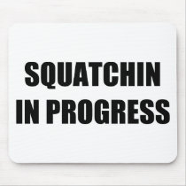 Squatchin in Progress Mousepads