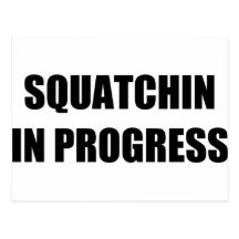 Squatchin in Progress Post Cards