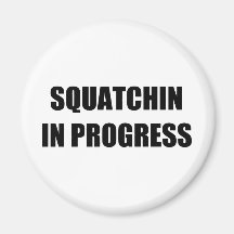 Squatchin in Progress Refrigerator Magnet