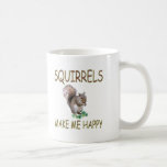 Squirrels Make Me Happy Coffee Mugs
