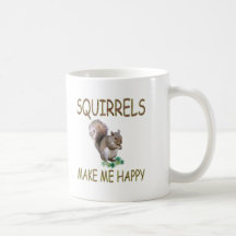 Squirrels Make Me Happy Coffee Mugs