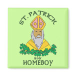 St. Patrick Is My Homeboy magnets