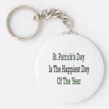 St Patrick's Day Is The Happiest Day Of The Year Keychain