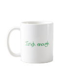 St. Patrick's Day tees & gifts: Irish enough Coffee Mug