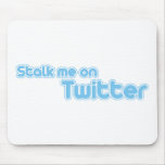 STALK ME ON TWITTER MOUSEPADS