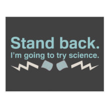 Stand back. I'm going to try science. Post Cards