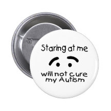 Staring At Me Will Not Cure My Autism Button