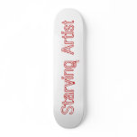 Starving Artist Funny Skateboard