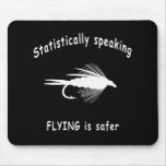 STATISTICALLY SPEAKING... FLY FISHING IS SAFER mousepads