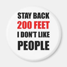 Stay Back 200 Feet: I Don't Like People Refrigerator Magnet