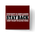 Stay Back: I don't want to be stupid like you buttons