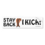 STAY BACK I KICK bumper sticker