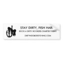 STAY DIRTY, FISH HARD bumper stickers
