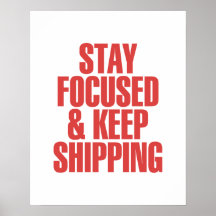 Stay Focused & Keep Shipping Poster