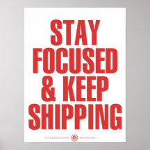 Stay Focused & Keep Shipping Print
