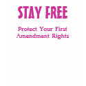 STAY FREE, Protect Your First Amendment Rights t-shirts