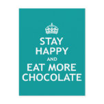 Stay Happy and Eat More Chocolate postcards