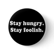 Stay Hungry Stay Foolish Tshirt or Gift Buttons