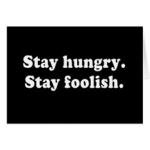 Stay Hungry Stay Foolish Tshirt or Gift Greeting Card