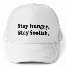 Stay Hungry Stay Foolish Tshirt or Gift Trucker Hat