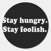 Stay Hungry Stay Foolish Tshirt or Gift Round Stickers