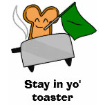 Stay in yo' toaster t-shirts
