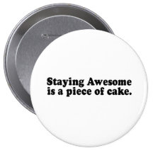 STAYING AWESOME IS A PIECE OF CAKE BUTTON