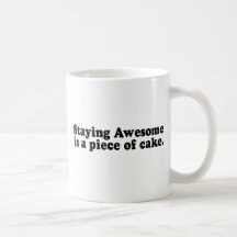 STAYING AWESOME IS A PIECE OF CAKE COFFEE MUGS