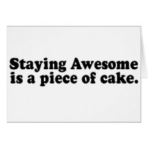 STAYING AWESOME IS A PIECE OF CAKE GREETING CARD