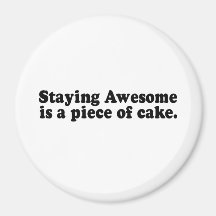 STAYING AWESOME IS A PIECE OF CAKE MAGNET