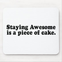 STAYING AWESOME IS A PIECE OF CAKE MOUSEPAD