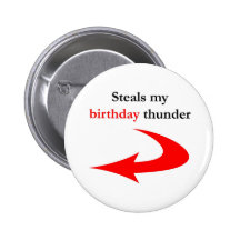 Steals My Birthday Thunder Button