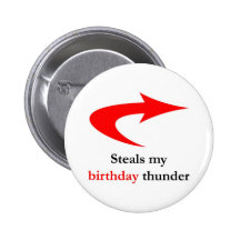 Steals My Birthday Thunder Pinback Button
